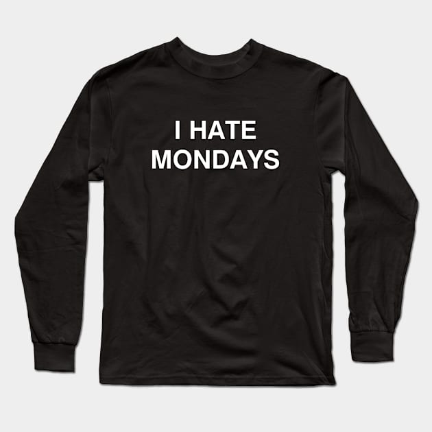 I Hate Mondays Long Sleeve T-Shirt by YiannisTees